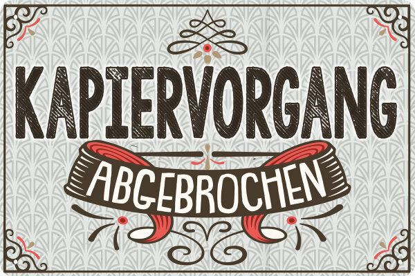 Blechschild lustiger Spruch  Kapiervorgang abgebrochen