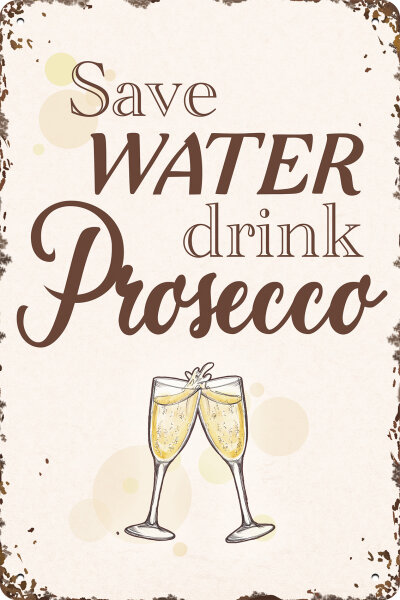 Blechschild für Prosecco Liebhaber  - Save Water drink Prosecco (wetterfest)