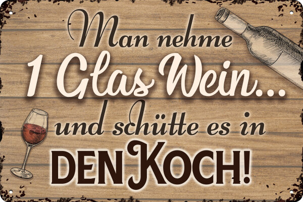 Blechschild für Wein Liebhaber  - Man nehme ein Glas Wein und schütte es in den Koch (wetterfest)