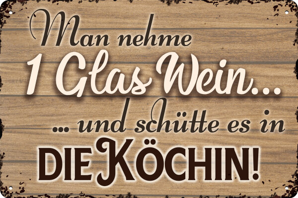 Blechschild für Wein Liebhaber  - Man nehme ein Glas Wein und schütte es in den Koch (wetterfest)