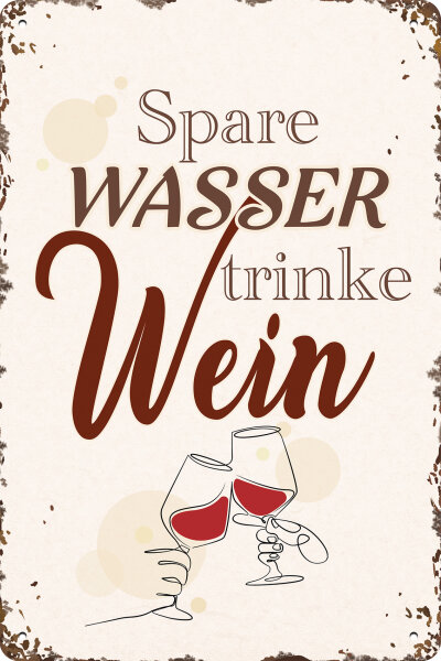 Blechschild für Wein Liebhaber  - Spare Wasser trinke Wein  (wetterfest)