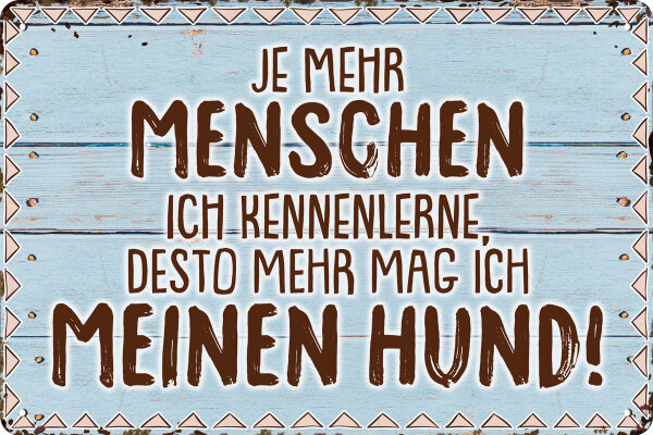 Blechschild für Hunde Fans - Je mehr Menschen ich kenne, desto mehr mag ich meinen Hund (wetterfest)