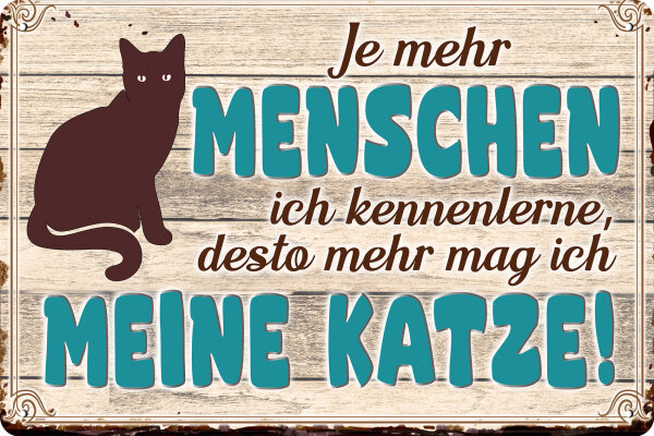 Blechschild für Katzen Fans, lustiger Spruch - Je mehr Menschen ich kenne, desto mehr mag ich meine Katze (wetterfest)