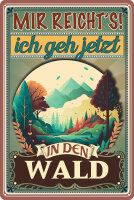 Blechschild mit lustigem Spruch - Mir reichts ich geh Wald