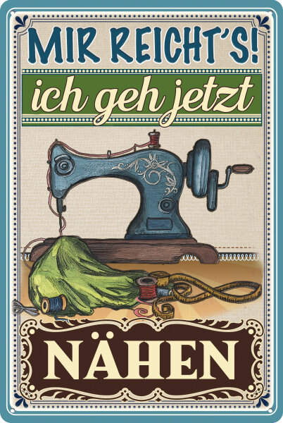 Blechschild mit lustigem Spruch - Mir reichts ich geh Nähen