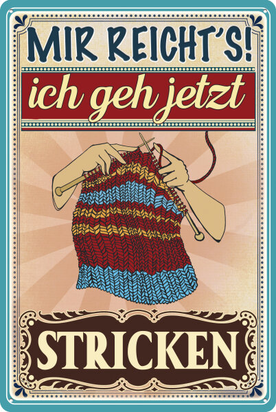 Blechschild mit lustigem Spruch - Mir reichts ich geh Stricken