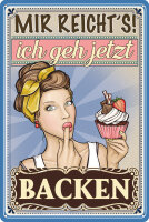 Blechschild mit lustigem Spruch - Mir reichts ich geh Backen