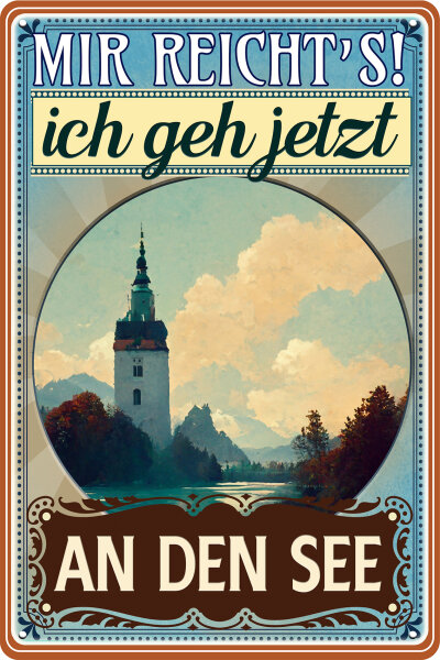 Blechschild mit lustigem Spruch - Mir reichts ich geh an den See