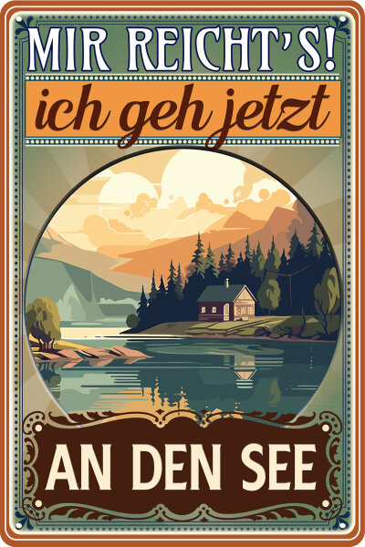 Blechschild mit lustigem Spruch - Mir reichts ich geh an den See