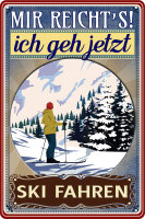 Blechschild mit lustigem Spruch - Mir reichts ich geh Ski...