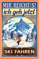 Blechschild mit lustigem Spruch - Mir reichts ich geh Ski...