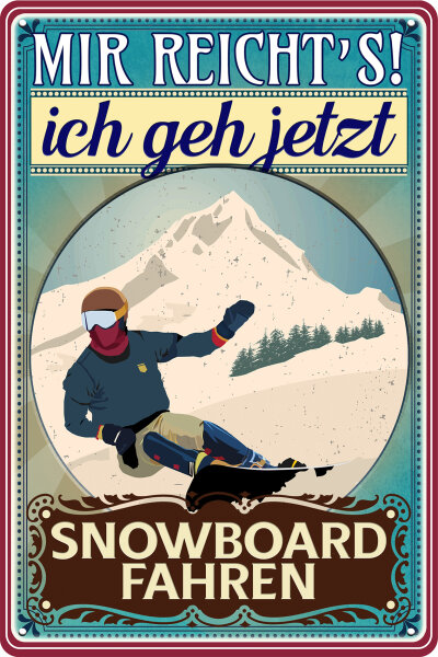 Blechschild mit lustigem Spruch - Mir reichts ich geh Snowboard fahren