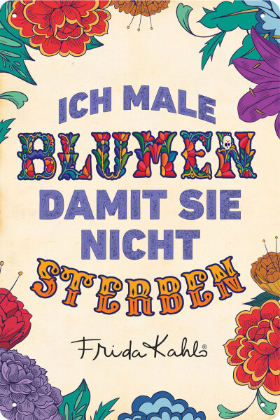 Blechschild  für Frida Kahlo Fans und Liebhaber (Ich male Blumen)