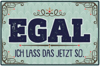 Blechschild lustiger Spruch  Egal ich lass das jetzt so,...