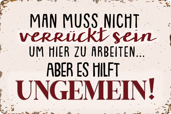 Blechschild lustiger Spruch  Man muss nicht verrückt sein, 14 x 20 cm