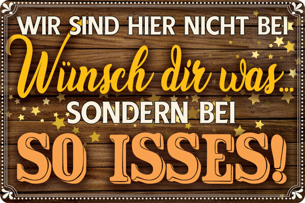 Blechschild lustiger Spruch  Wir sind hier nicht bei wünsch Dir was, sondern bei so ist es, 14 x 20 cm