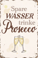 Blechschild f&uuml;r Prosecco Liebhaber  - Spare Wasser...
