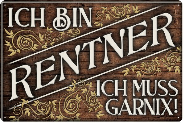 Blechschild lustiger Spruch für Rentner, Rente  und Ruhestand „Ich bin Rentner, ich muss Garnix“