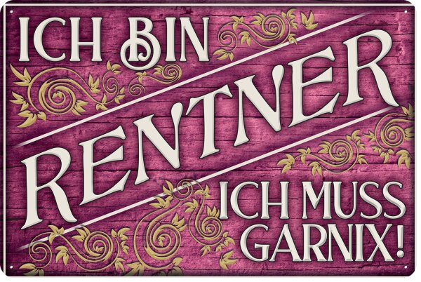 Blechschild lustiger Spruch für Rentner, Rente  und Ruhestand „Ich bin Rentner, ich muss Garnix“