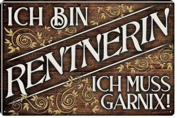 Blechschild lustiger Spruch für Rentner, Rente  und Ruhestand „Ich bin Rentner, ich muss Garnix“