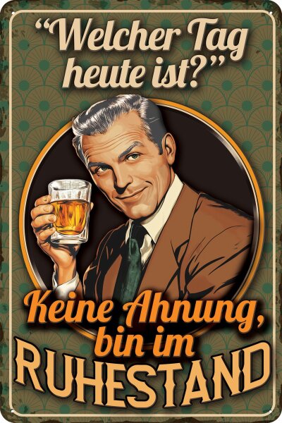Blechschild lustiger Spruch für Rentner, Rente  und Ruhestand „Welcher Tag heute ist? – Keine Ahnung bin im Ruhestand“