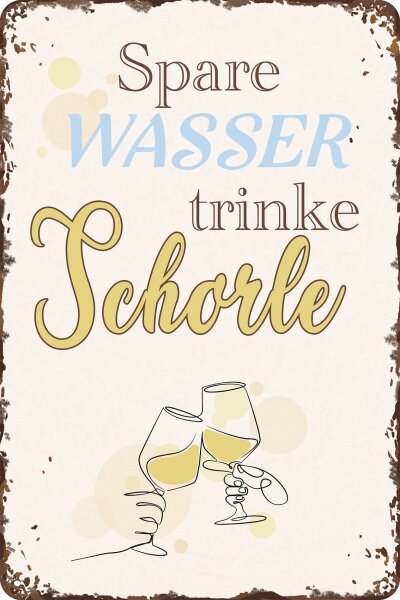 Blechschild mit lustigen Spruch für Schorle Fans, Spare Wasser trinke Schorle