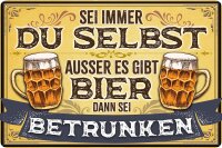 Blechschild, lustiger Spruch zum Thema Bier (Sei immer Du...