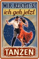 Blechschild, lustiger Spruch (Mir reicht&acute;s ich geh...